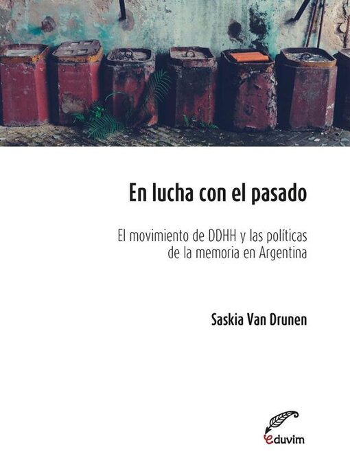 Title details for En lucha con el pasado. El movimiento de derechos humanos y las políticas de la memoria en la Argentina post-dictatorial (1983-2006) by Saskia Van Drunen - Available